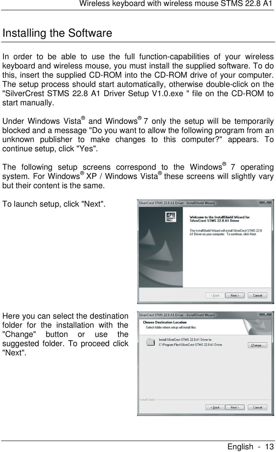 To do this, insert the supplied CD-ROM into the CD-ROM drive of your computer. The setup process should start automatically, otherwise double-click on the "SilverCrest STMS 22.8 A1 Driver Setup V1.0.