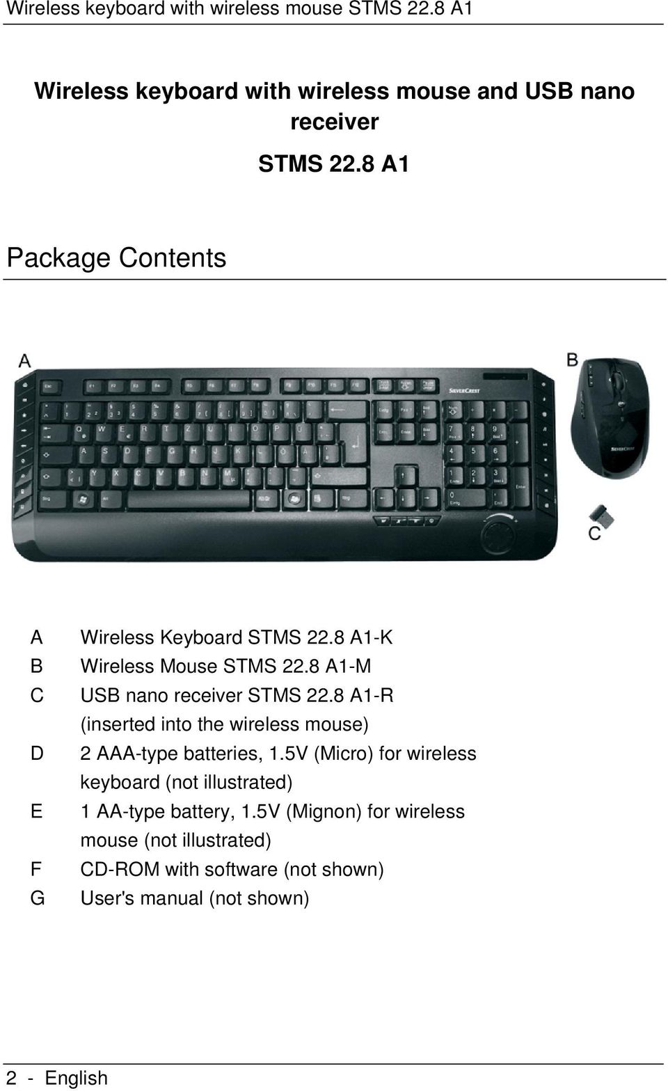 8 A1-R (inserted into the wireless mouse) 2 AAA-type batteries, 1.