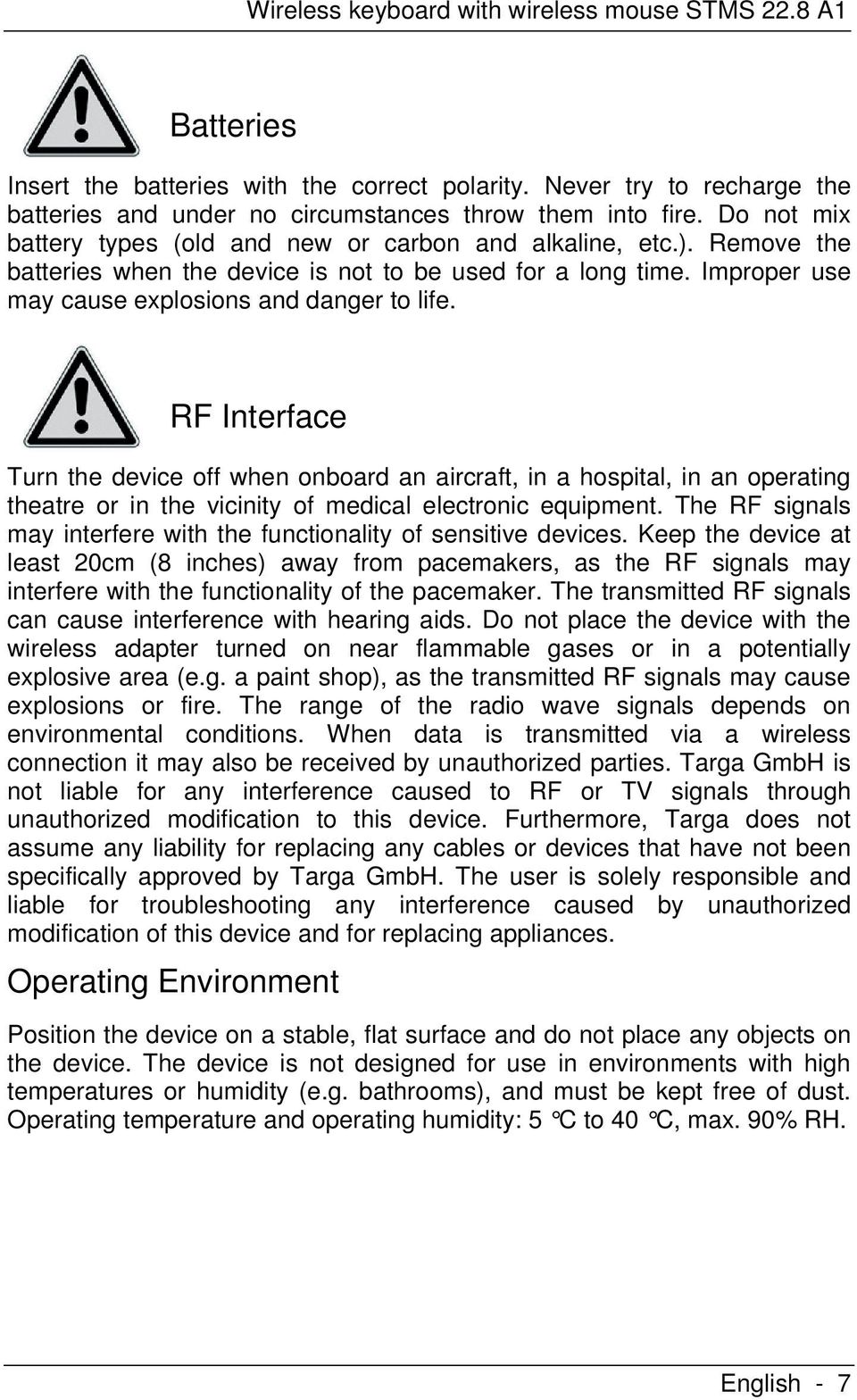 RF Interface Turn the device off when onboard an aircraft, in a hospital, in an operating theatre or in the vicinity of medical electronic equipment.