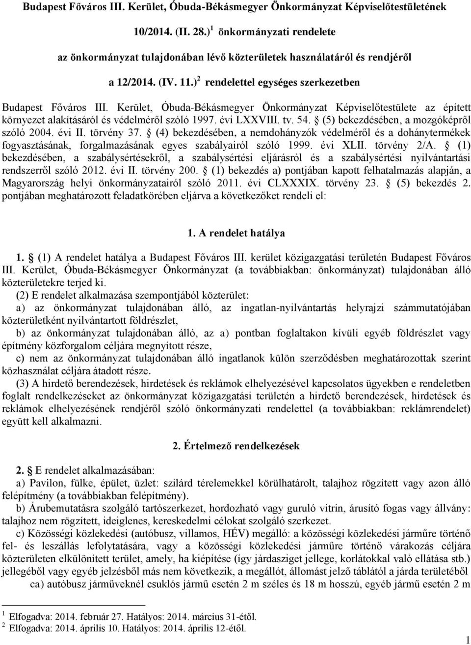 Kerület, Óbuda-Békásmegyer Önkormányzat Képviselőtestülete az épített környezet alakításáról és védelméről szóló 1997. évi LXXVIII. tv. 54. (5) bekezdésében, a mozgóképről szóló 2004. évi II.