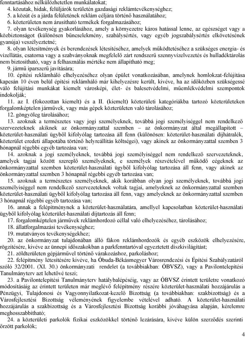 olyan tevékenység gyakorlásához, amely a környezetre káros hatással lenne, az egészséget vagy a közbiztonságot (különösen bűncselekmény, szabálysértés, vagy egyéb jogszabálysértés elkövetésének