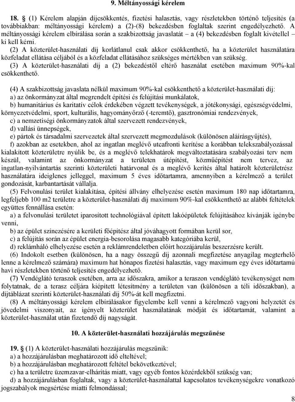 A méltányossági kérelem elbírálása során a szakbizottság javaslatát a (4) bekezdésben foglalt kivétellel ki kell kérni.