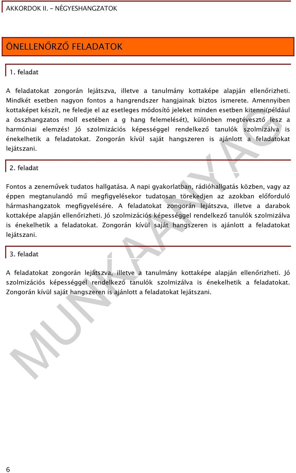 elemzés! Jó szolmizációs képességgel rendelkező tanulók szolmizálva is énekelhetik a feladatokat. Zongorán kívül saját hangszeren is ajánlott a feladatokat lejátszani. 2.