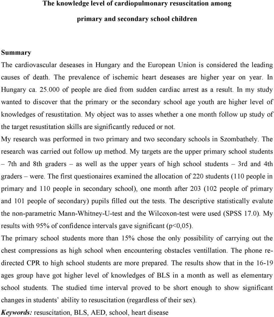 In my study wanted to discover that the primary or the secondary school age youth are higher level of knowledges of resustitation.