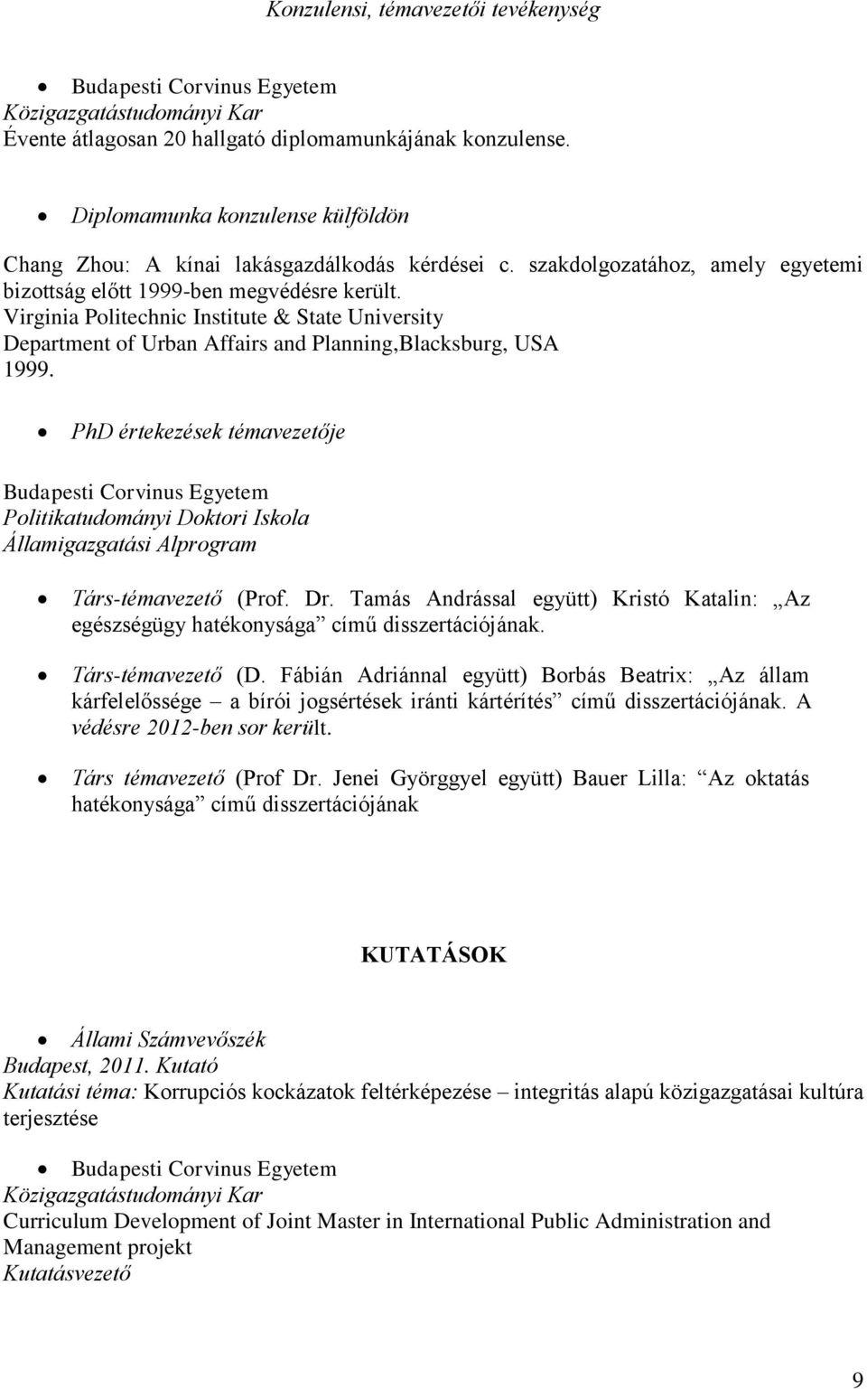 Virginia Politechnic Institute & State University Department of Urban Affairs and Planning,Blacksburg, USA 1999.