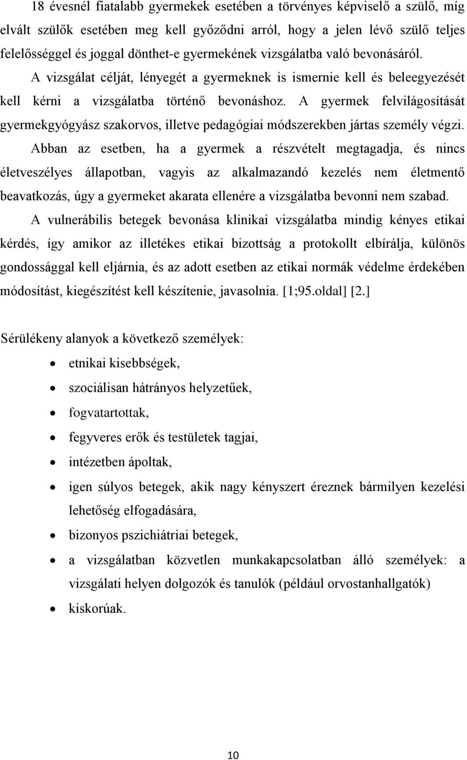 A gyermek felvilágosítását gyermekgyógyász szakorvos, illetve pedagógiai módszerekben jártas személy végzi.