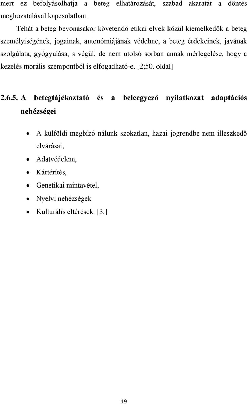 szolgálata, gyógyulása, s végül, de nem utolsó sorban annak mérlegelése, hogy a kezelés morális szempontból is elfogadható-e. [2;50