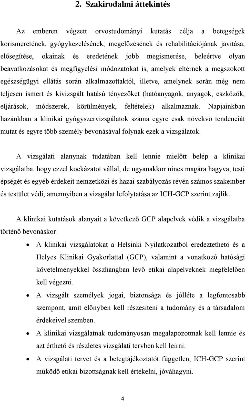 teljesen ismert és kivizsgált hatású tényezőket (hatóanyagok, anyagok, eszközök, eljárások, módszerek, körülmények, feltételek) alkalmaznak.