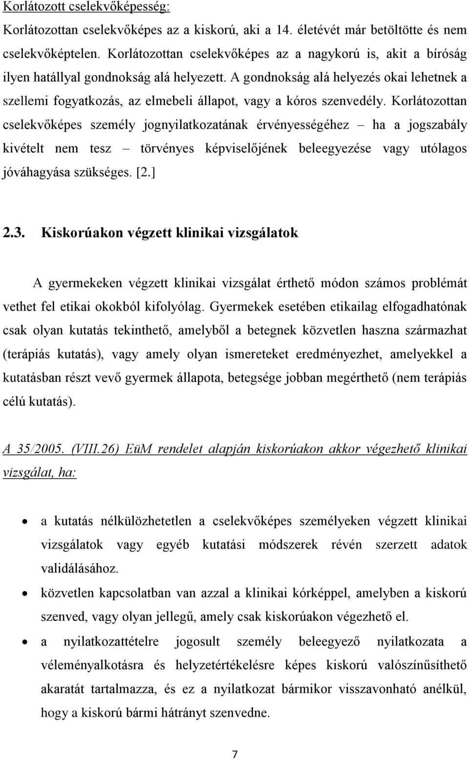 A gondnokság alá helyezés okai lehetnek a szellemi fogyatkozás, az elmebeli állapot, vagy a kóros szenvedély.