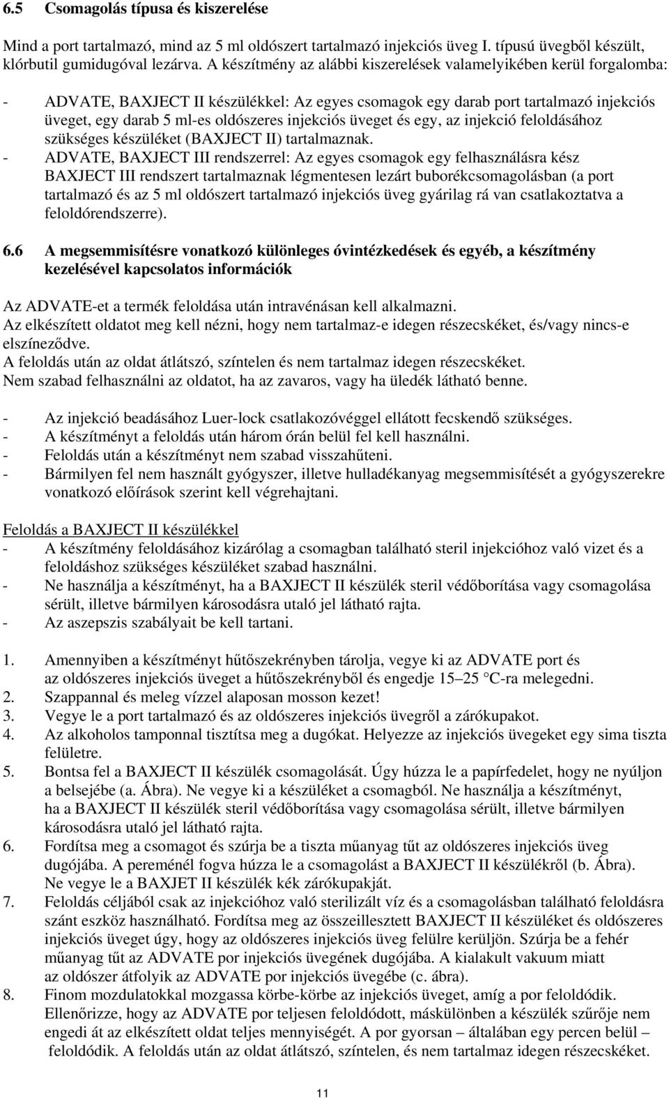 injekciós üveget és egy, az injekció feloldásához szükséges készüléket (BAXJECT II) tartalmaznak.