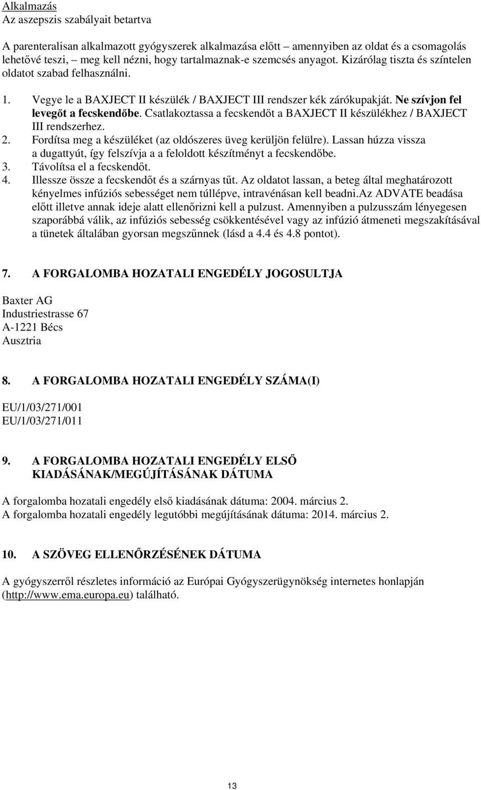 Csatlakoztassa a fecskendőt a BAXJECT II készülékhez / BAXJECT III rendszerhez. 2. Fordítsa meg a készüléket (az oldószeres üveg kerüljön felülre).