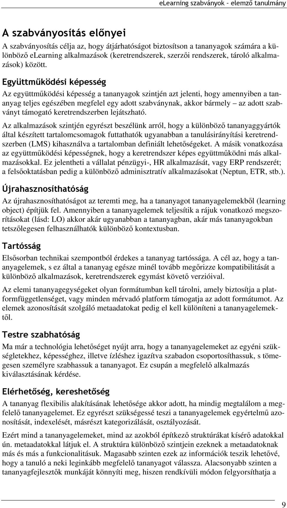 Együttműködési képesség Az együttműködési képesség a tananyagok szintjén azt jelenti, hogy amennyiben a tananyag teljes egészében megfelel egy adott szabványnak, akkor bármely az adott szabványt