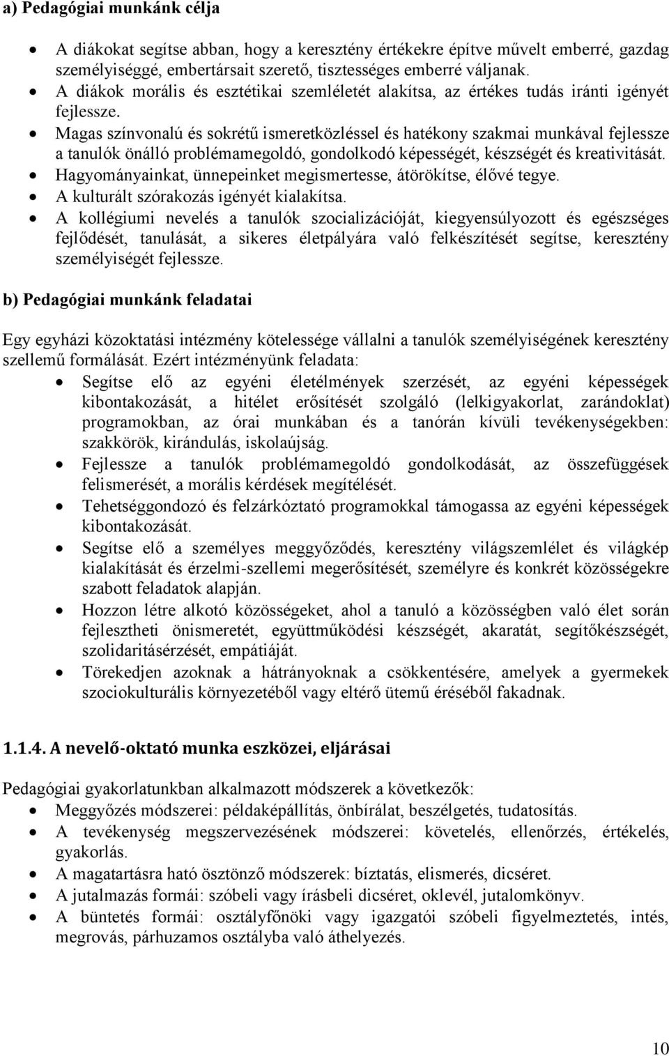 Magas színvonalú és sokrétű ismeretközléssel és hatékony szakmai munkával fejlessze a tanulók önálló problémamegoldó, gondolkodó képességét, készségét és kreativitását.