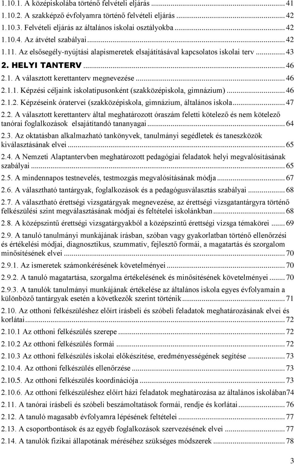 .. 46 2.1.2. Képzéseink óratervei (szakközépiskola, gimnázium, általános iskola... 47 2.2. A választott kerettanterv által meghatározott óraszám feletti kötelező és nem kötelező tanórai foglalkozások elsajátítandó tananyagai.