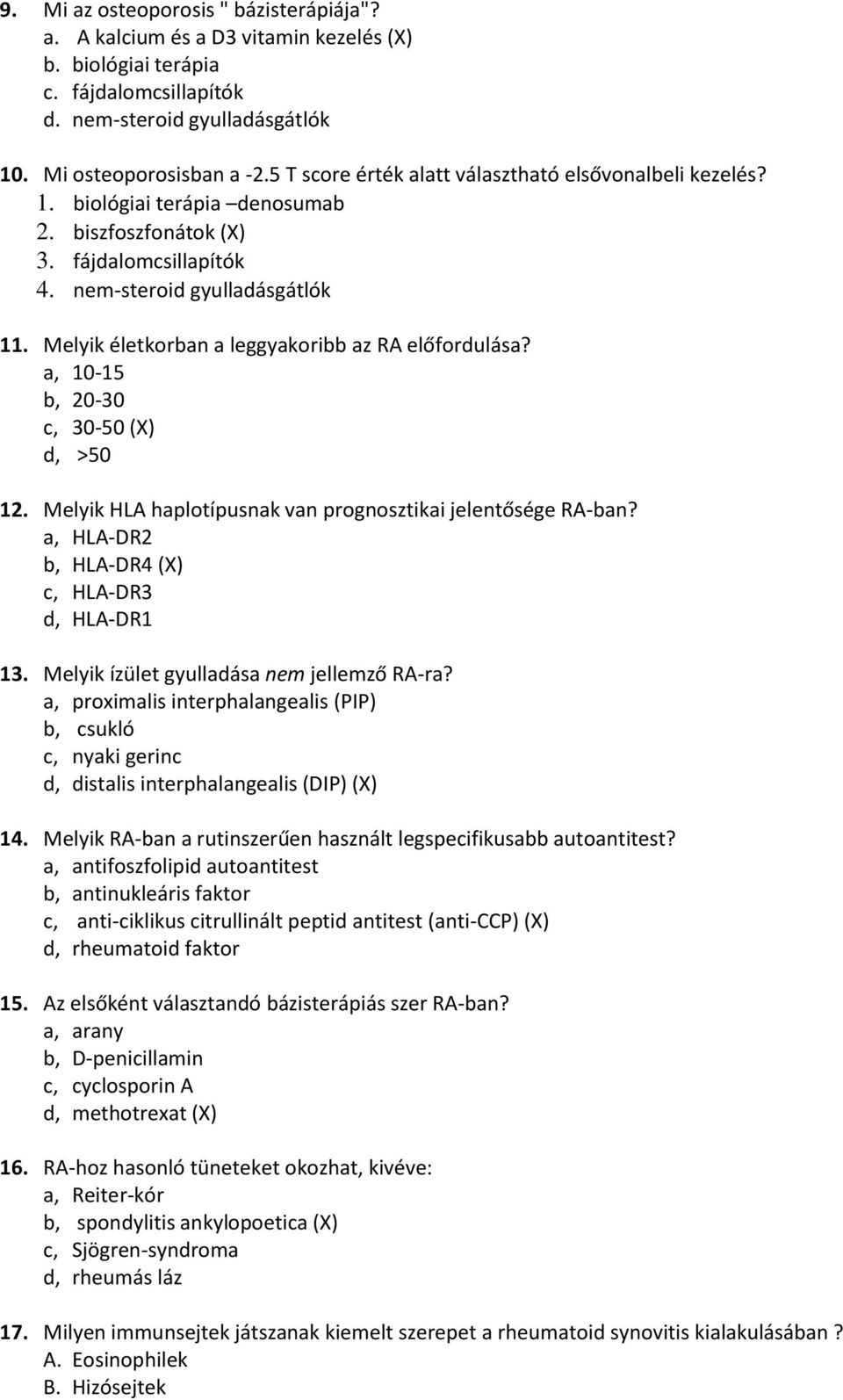 Melyik életkorban a leggyakoribb az RA előfordulása? a, 10-15 b, 20-30 c, 30-50 (X) d, >50 12. Melyik HLA haplotípusnak van prognosztikai jelentősége RA-ban?