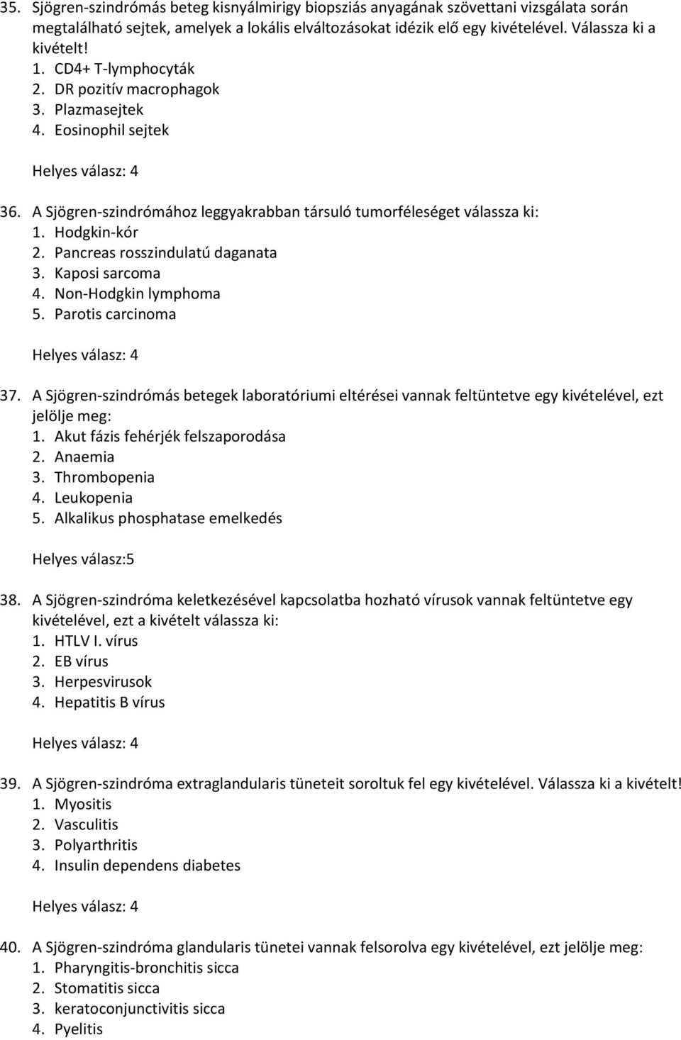 Pancreas rosszindulatú daganata 3. Kaposi sarcoma 4. Non-Hodgkin lymphoma 5. Parotis carcinoma 37.