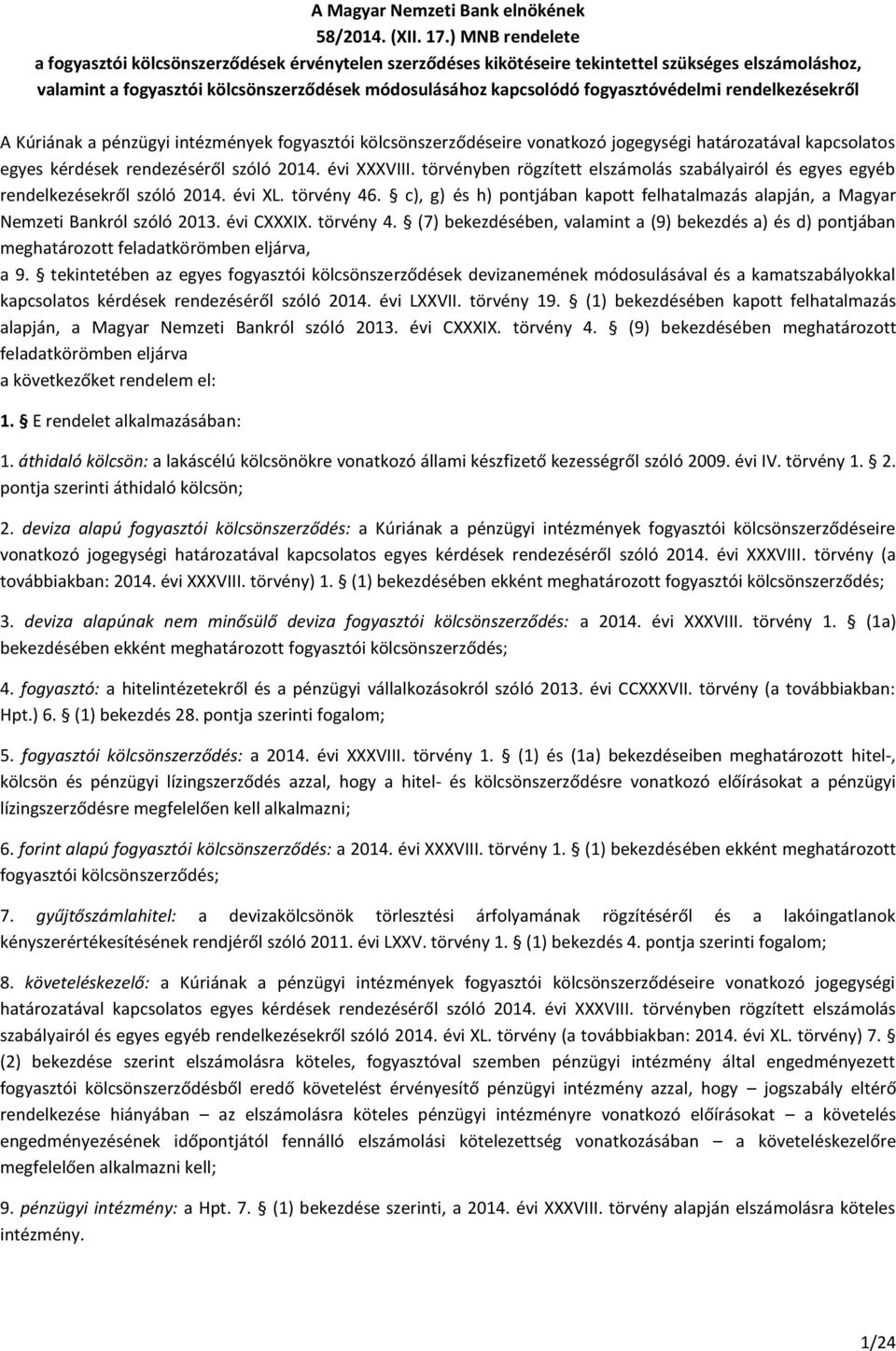 fogyasztóvédelmi rendelkezésekről A Kúriának a pénzügyi intézmények fogyasztói kölcsönszerződéseire vonatkozó jogegységi határozatával kapcsolatos egyes kérdések rendezéséről szóló 2014. évi XXXVIII.