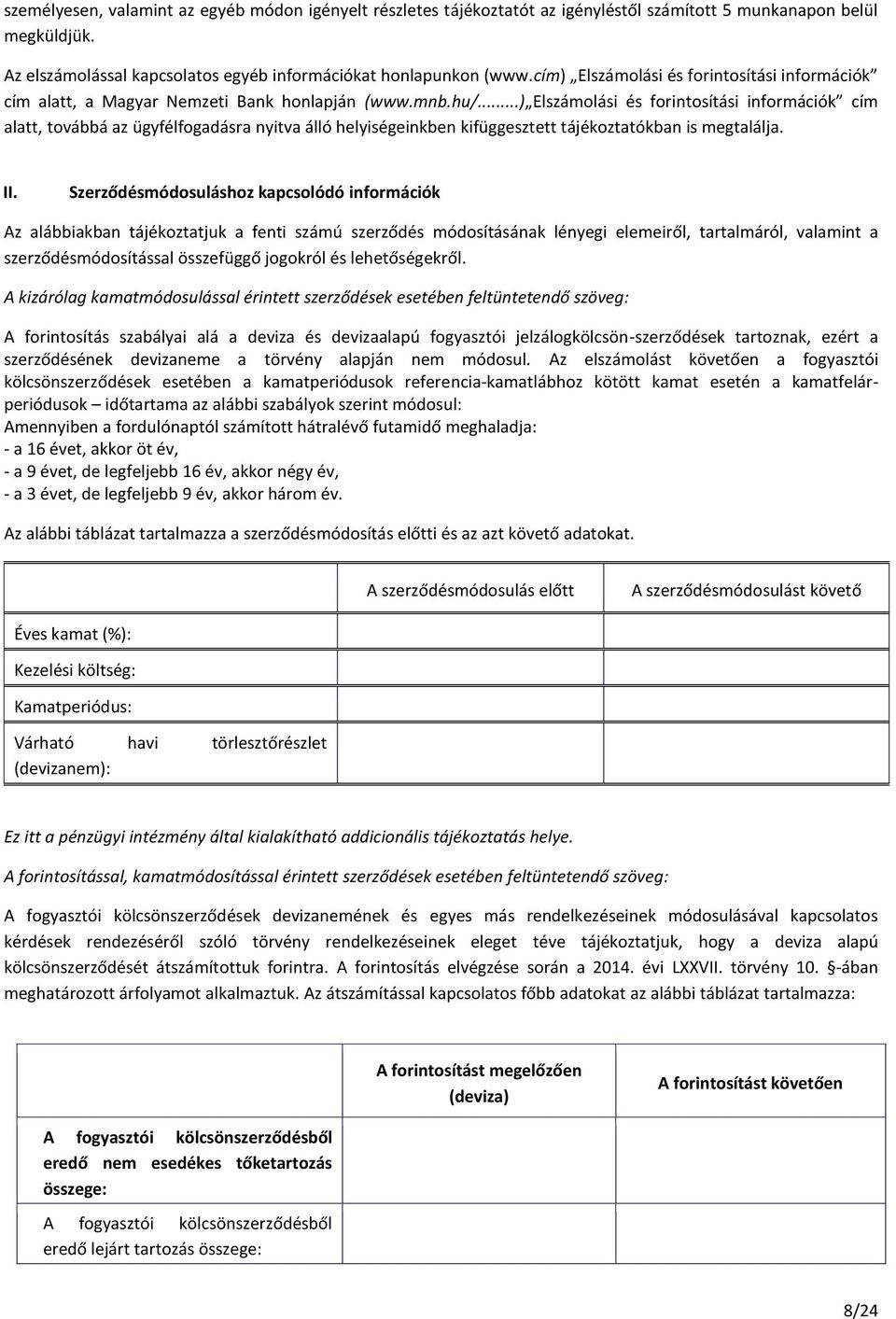 ..) Elszámolási és forintosítási információk cím alatt, továbbá az ügyfélfogadásra nyitva álló helyiségeinkben kifüggesztett tájékoztatókban is megtalálja. II.