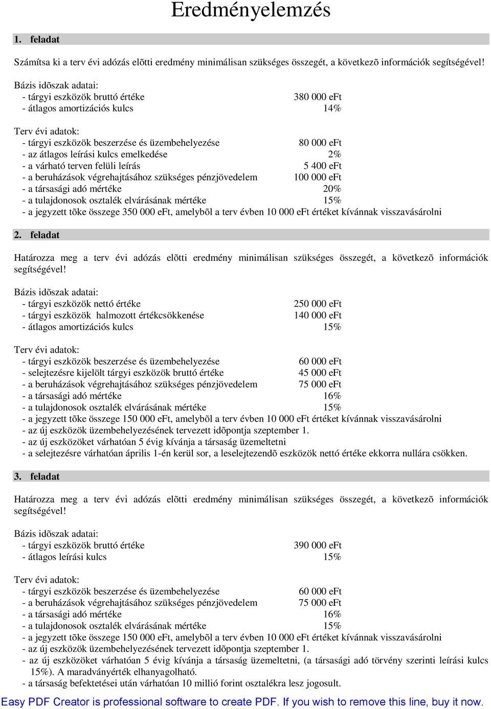 emelkedése % - a várható terven felüli leírás 5 00 eft - a beruházások végrehajtásához szükséges pénzjövedelem 00 000 eft - a társasági adó mértéke 0% - a tulajdonosok osztalék elvárásának mértéke 5%