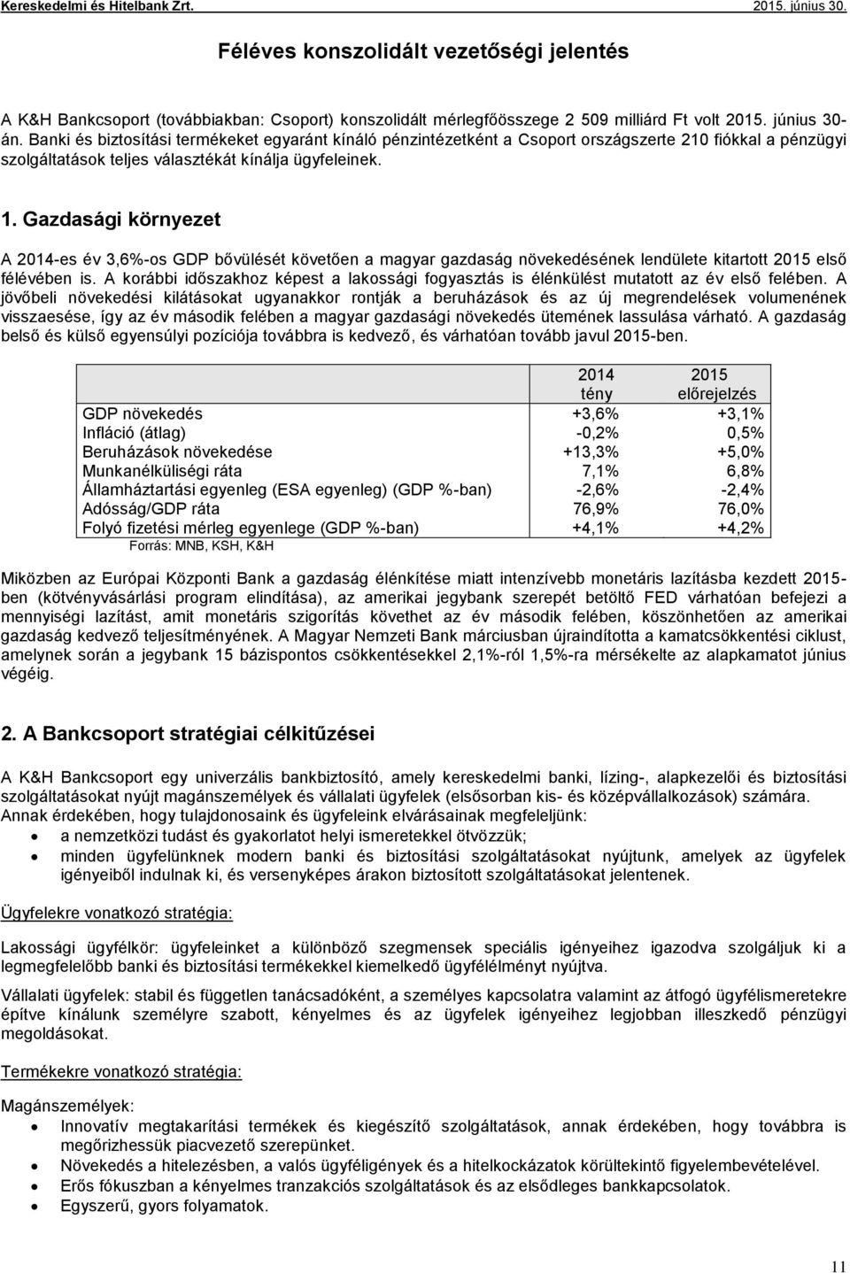 Gazdasági környezet A 2014-es év 3,6%-os GDP bővülését követően a magyar gazdaság növekedésének lendülete kitartott 2015 első félévében is.