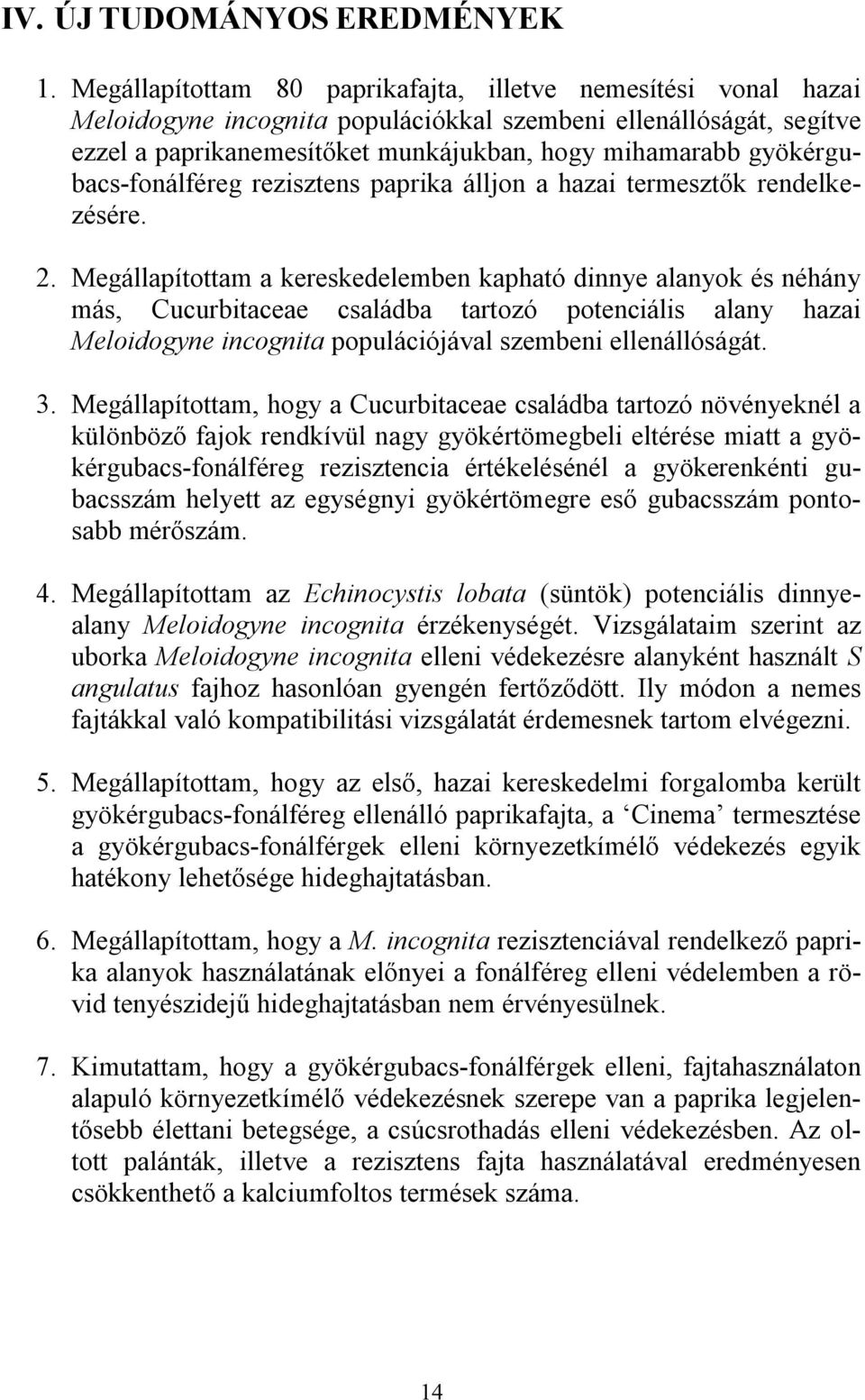 gyökérgubacs-fonálféreg rezisztens paprika álljon a hazai termesztők rendelkezésére. 2.