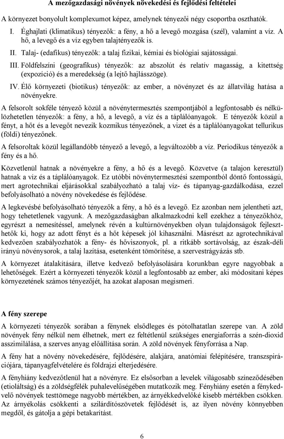 Talaj- (edafikus) tényezők: a talaj fizikai, kémiai és biológiai sajátosságai. III.