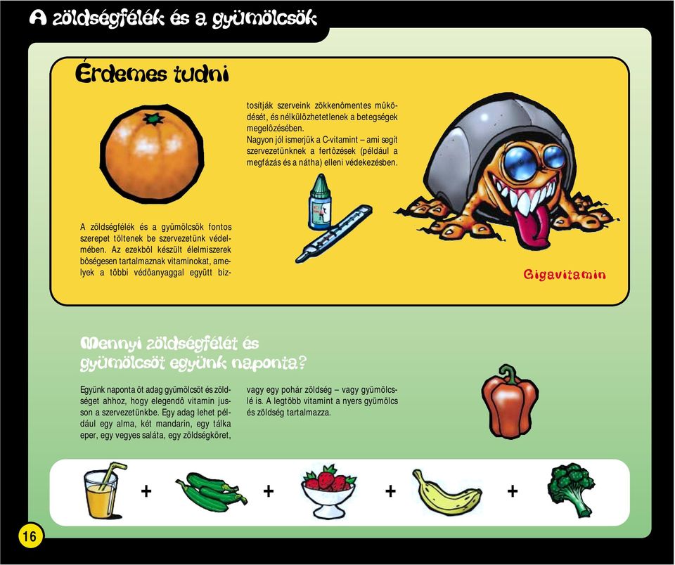 Az ezekbôl készült élelmiszerek bôségesen trtlmznk vitminokt, melyek többi védônyggl együtt biz- Gigvitmin Mennyi zöldségfélét és gyümölcsöt együnk npont?