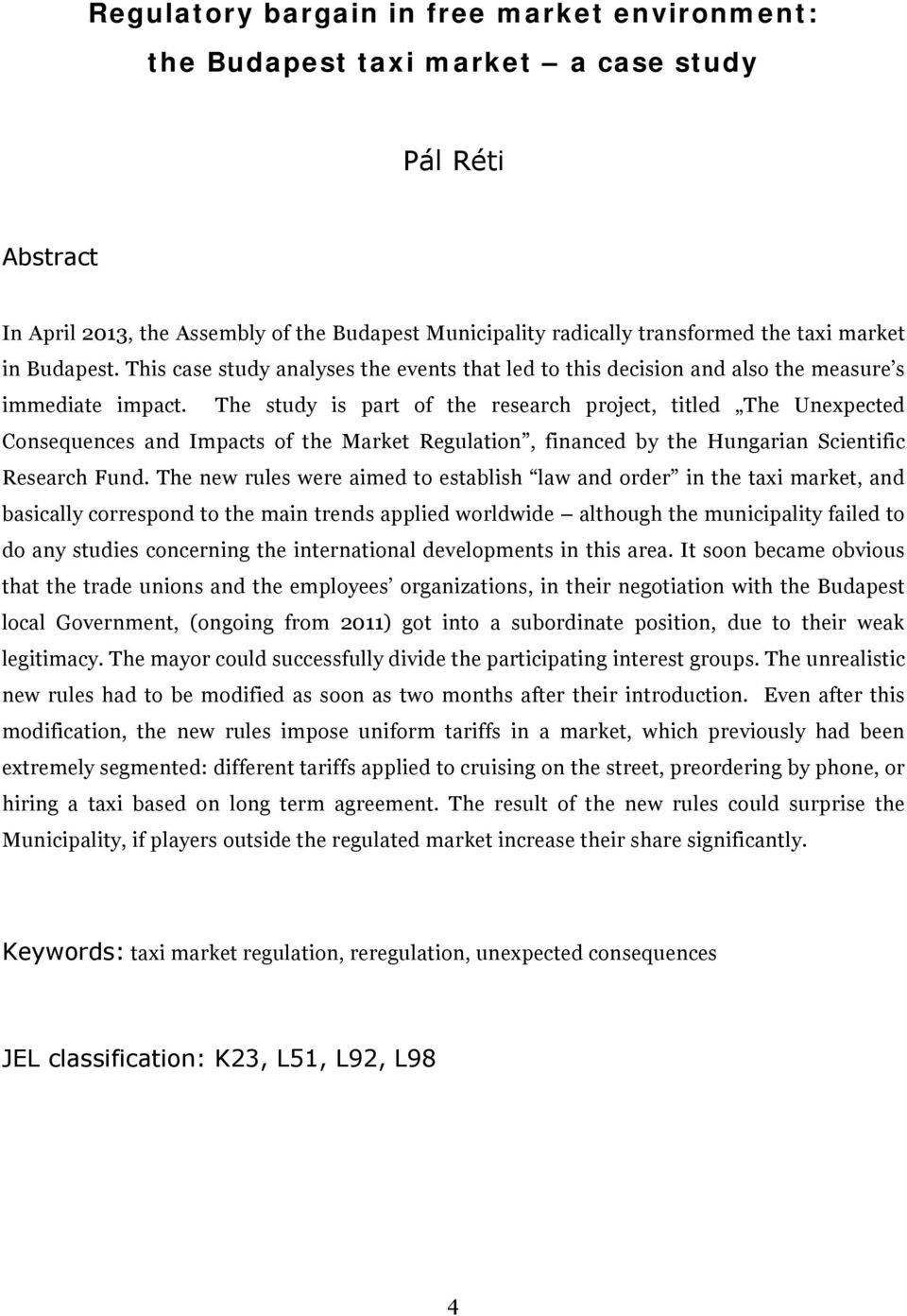 The study is part of the research project, titled The Unexpected Consequences and Impacts of the Market Regulation, financed by the Hungarian Scientific Research Fund.