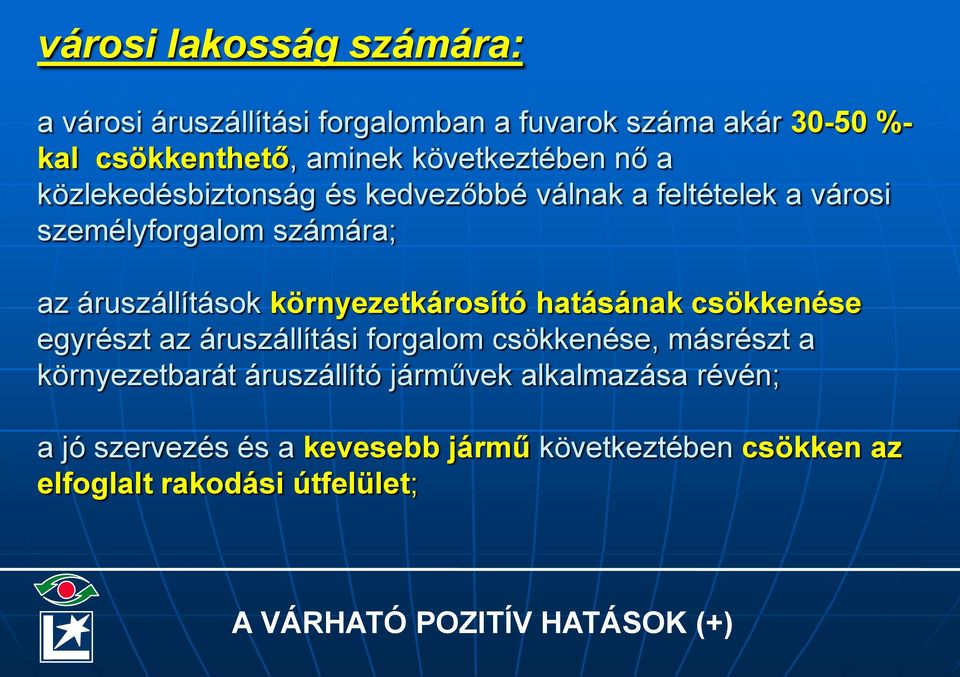 környezetkárosító hatásának csökkenése egyrészt az áruszállítási forgalom csökkenése, másrészt a környezetbarát áruszállító