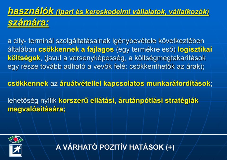 költségmegtakarítások egy része tovább adható a vevők felé: csökkenthetők az árak); csökkennek az áruátvétellel