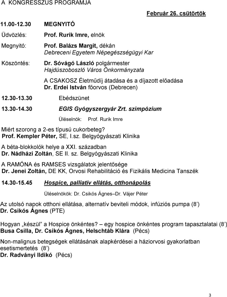 30 EGIS Gyógyszergyár Zrt. szimpózium Üléselnök: Prof. Rurik Imre Miért szorong a 2-es típusú cukorbeteg? Prof. Kempler Péter, SE, I.sz. Belgyógyászati Klinika A béta-blokkolók helye a XXI.