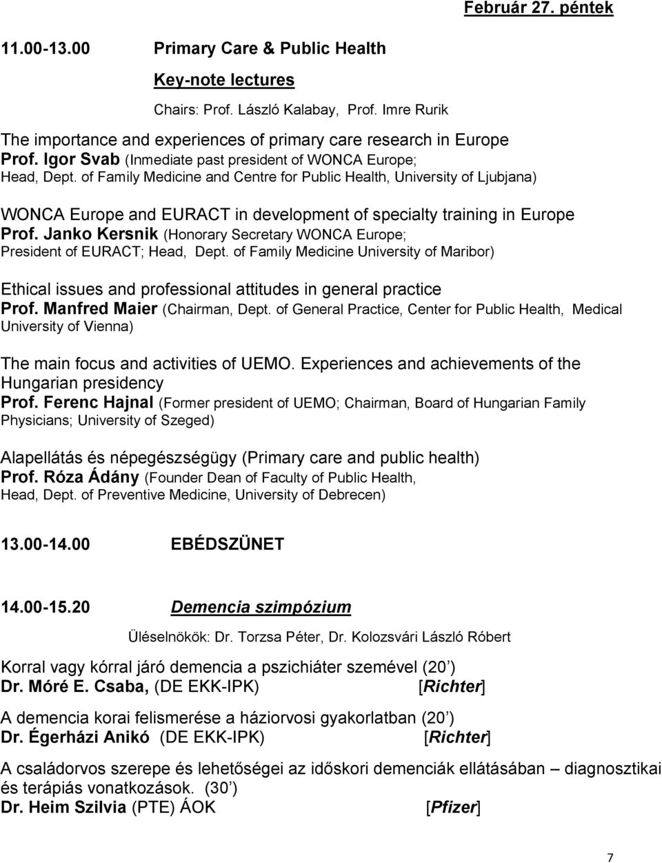 of Family Medicine and Centre for Public Health, University of Ljubjana) WONCA Europe and EURACT in development of specialty training in Europe Prof.