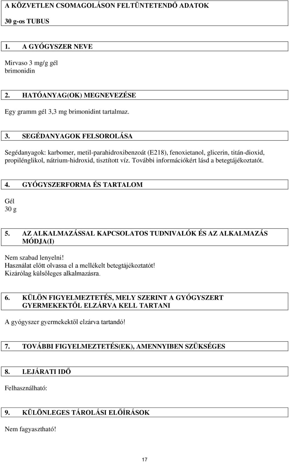 mg/g gél brimonidin 2. HATÓANYAG(OK) MEGNEVEZÉSE Egy gramm gél 3,