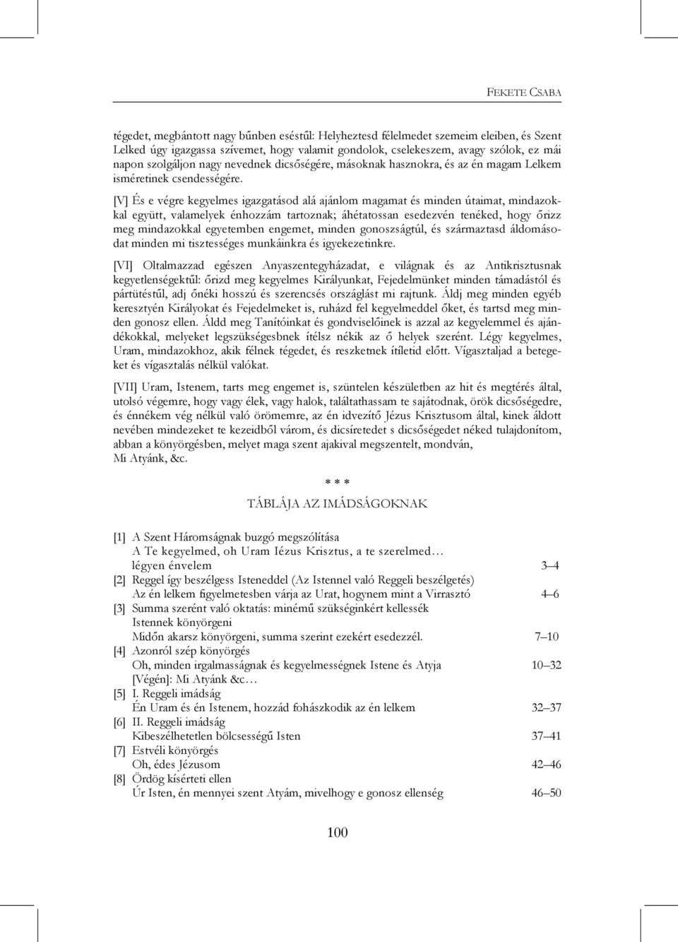 [V] És e végre kegyelmes igazgatásod alá ajánlom magamat és minden útaimat, mindazokkal együtt, valamelyek énhozzám tartoznak; áhétatossan esedezvén tenéked, hogy őrizz meg mindazokkal egyetemben