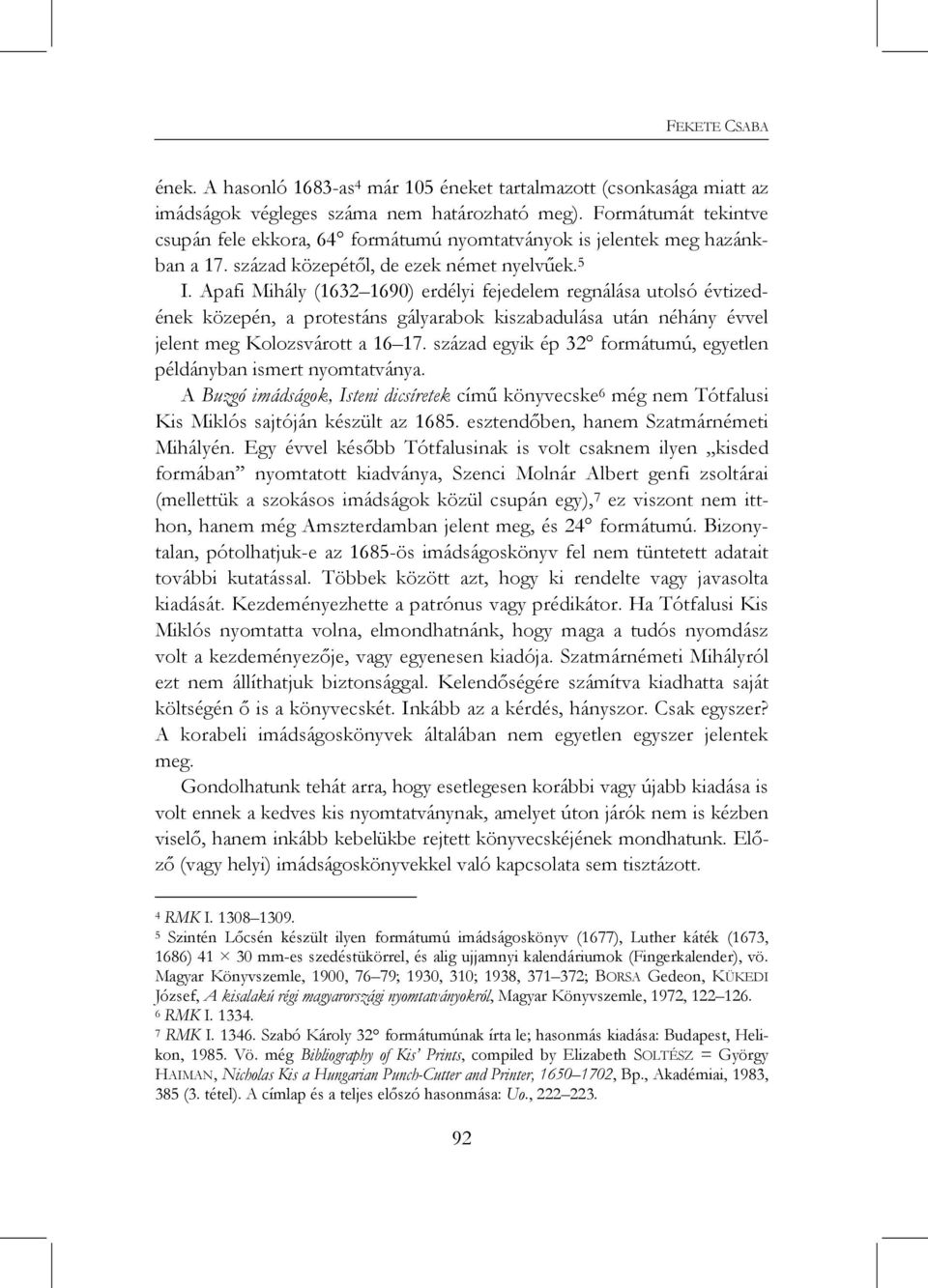 Apafi Mihály (1632 1690) erdélyi fejedelem regnálása utolsó évtizedének közepén, a protestáns gályarabok kiszabadulása után néhány évvel jelent meg Kolozsvárott a 16 17.