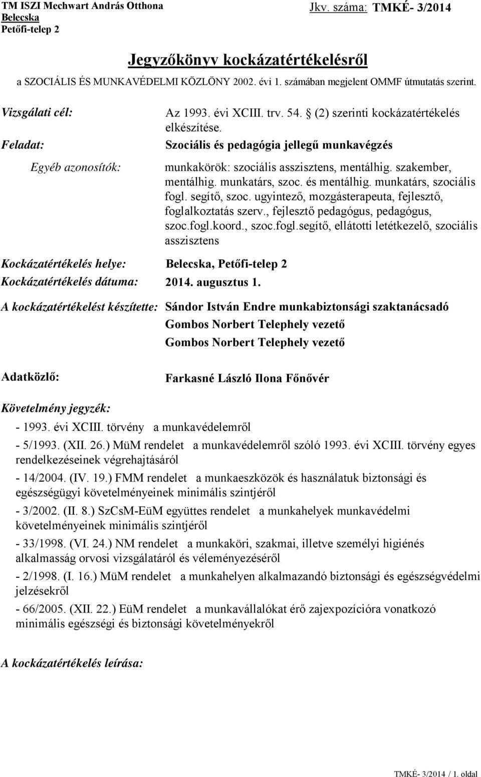 Szociális és pedagógia jellegű munkavégzés munkakörök: szociális asszisztens, mentálhig. szakember, mentálhig. munkatárs, szoc. és mentálhig. munkatárs, szociális fogl. segítő, szoc.