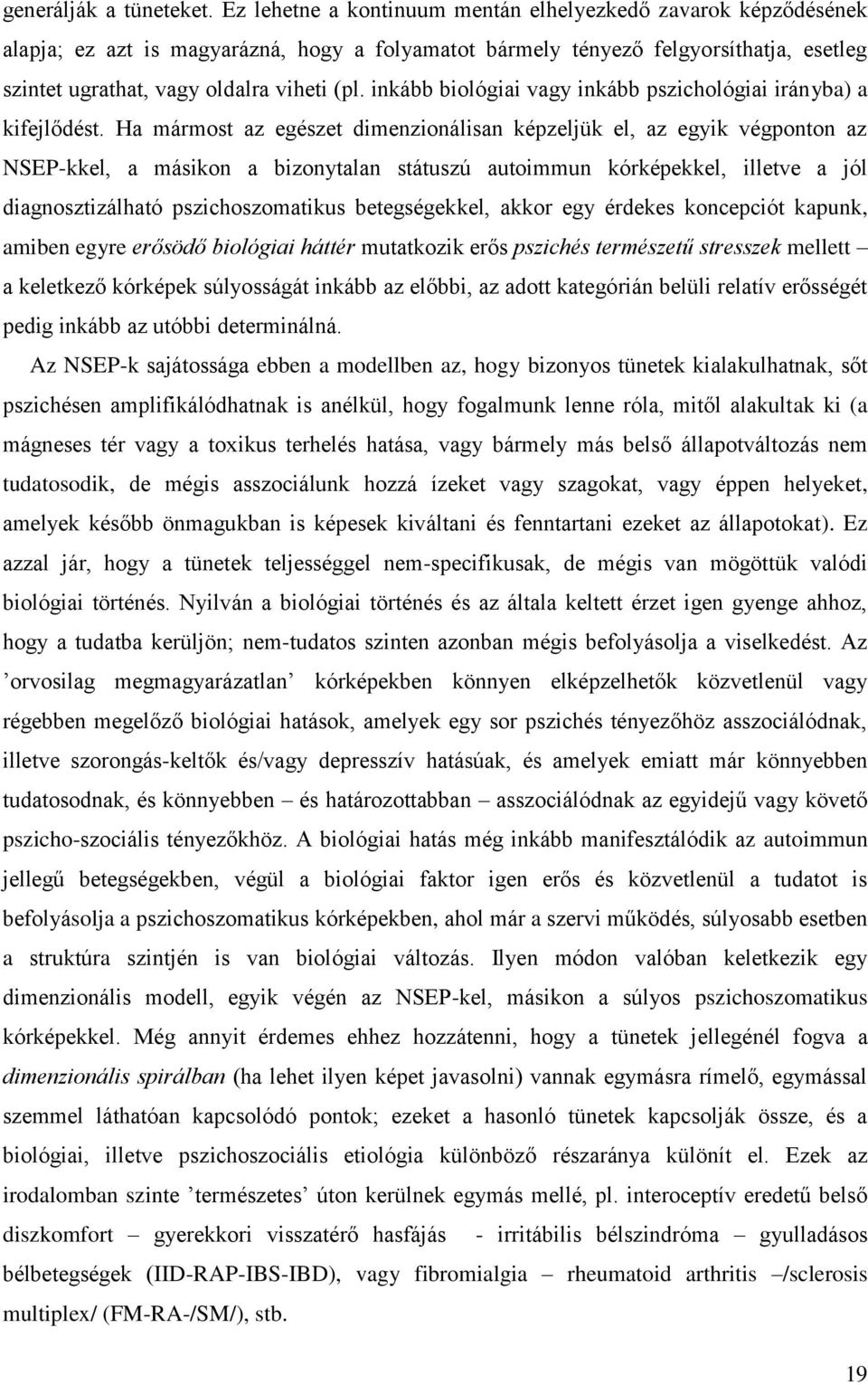 inkább biológiai vagy inkább pszichológiai irányba) a kifejlődést.