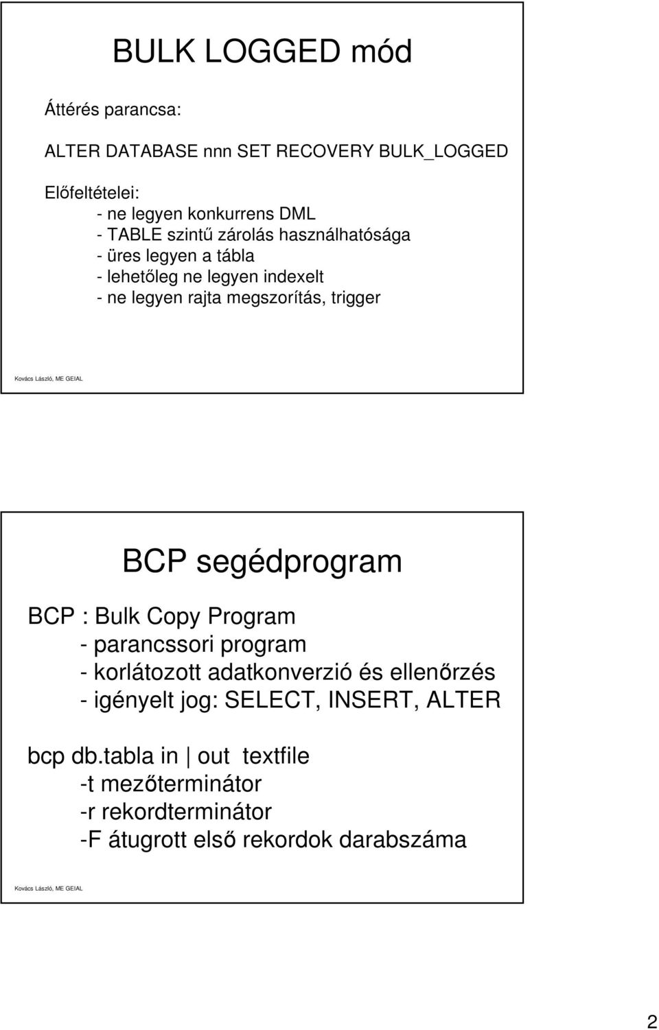 trigger BCP segédprogram BCP : Bulk Copy Program - parancssori program - korlátozott adatkonverzió és ellenőrzés - igényelt