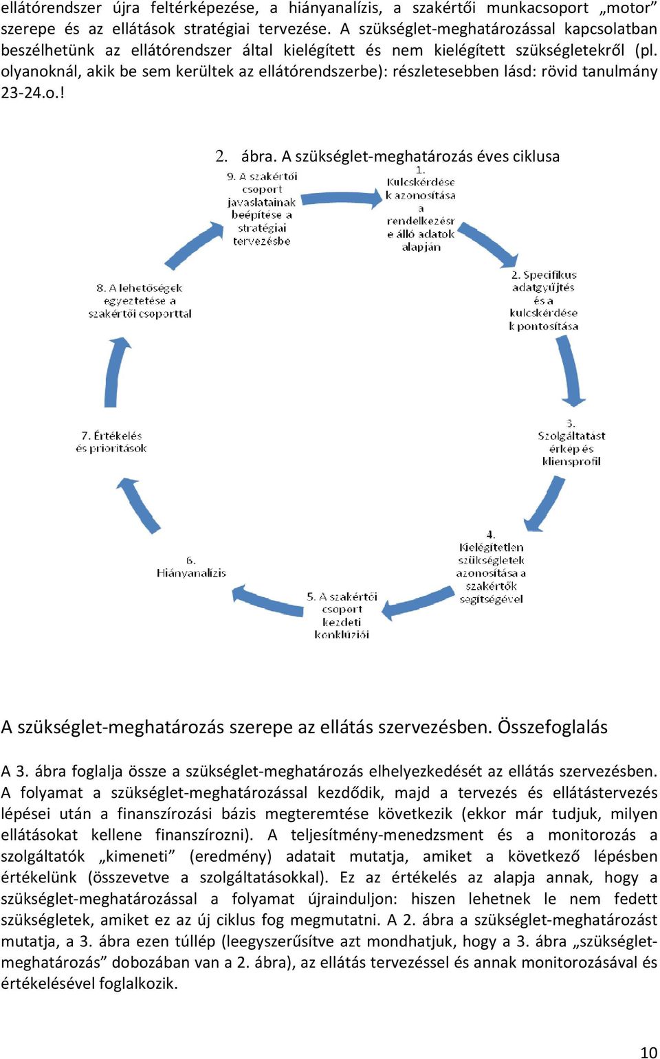 olyanoknál, akik be sem kerültek az ellátórendszerbe): részletesebben lásd: rövid tanulmány 23-24.o.! 2. ábra.