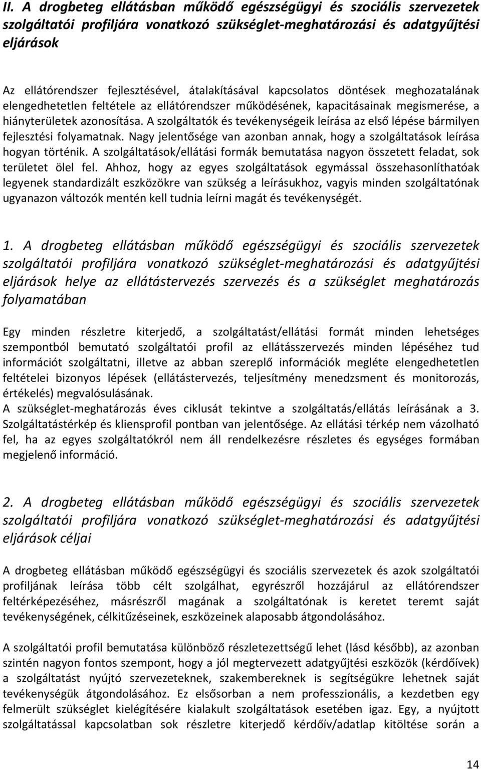 A szolgáltatók és tevékenységeik leírása az első lépése bármilyen fejlesztési folyamatnak. Nagy jelentősége van azonban annak, hogy a szolgáltatások leírása hogyan történik.