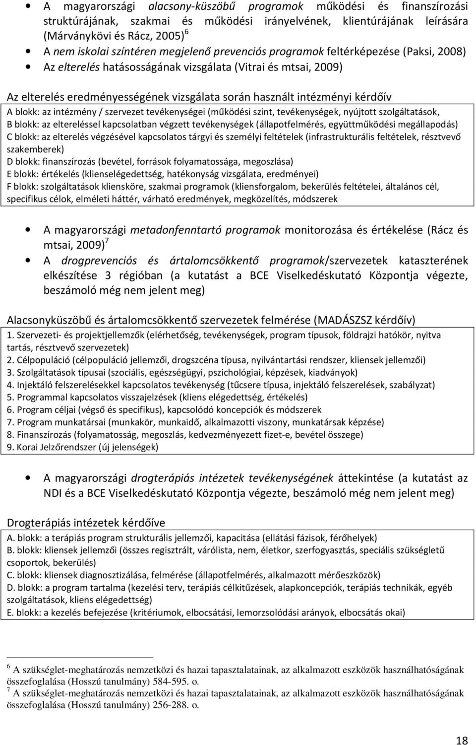 A blokk: az intézmény / szervezet tevékenységei (működési szint, tevékenységek, nyújtott szolgáltatások, B blokk: az eltereléssel kapcsolatban végzett tevékenységek (állapotfelmérés, együttműködési