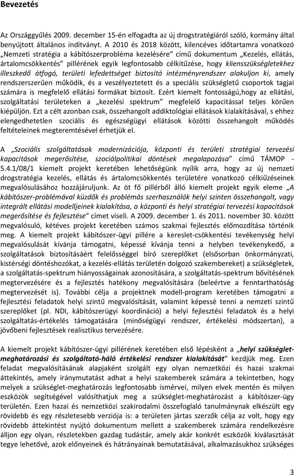 célkitűzése, hogy kliensszükségletekhez illeszkedő átfogó, területi lefedettséget biztosító intézményrendszer alakuljon ki, amely rendszerszerűen működik, és a veszélyeztetett és a speciális