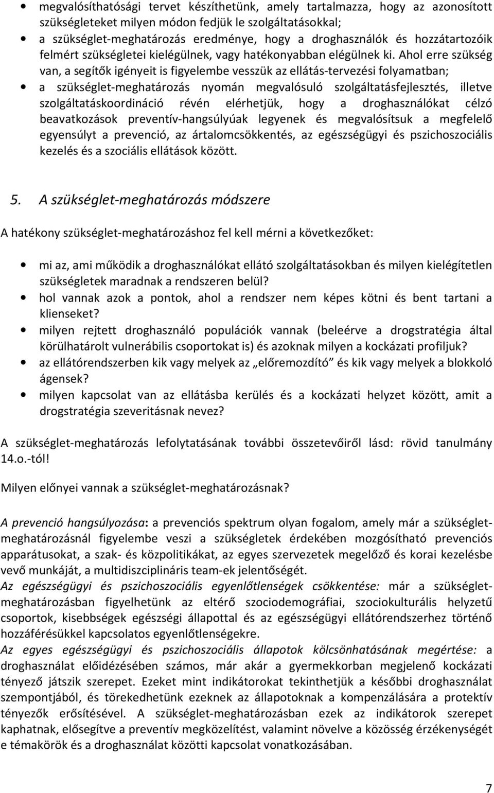 Ahol erre szükség van, a segítők igényeit is figyelembe vesszük az ellátás-tervezési folyamatban; a szükséglet-meghatározás nyomán megvalósuló szolgáltatásfejlesztés, illetve szolgáltatáskoordináció