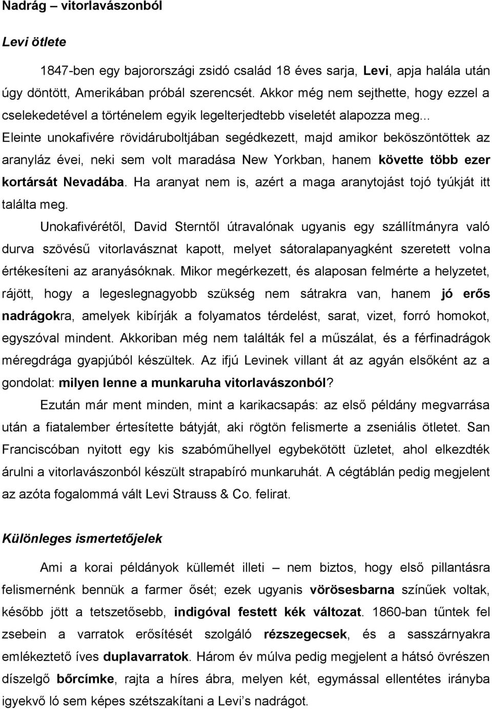 .. Eleinte unokafivére rövidáruboltjában segédkezett, majd amikor beköszöntöttek az aranyláz évei, neki sem volt maradása New Yorkban, hanem követte több ezer kortársát Nevadába.