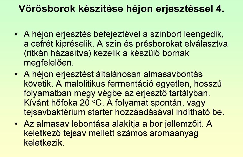 A héjon erjesztést általánosan almasavbontás követik.