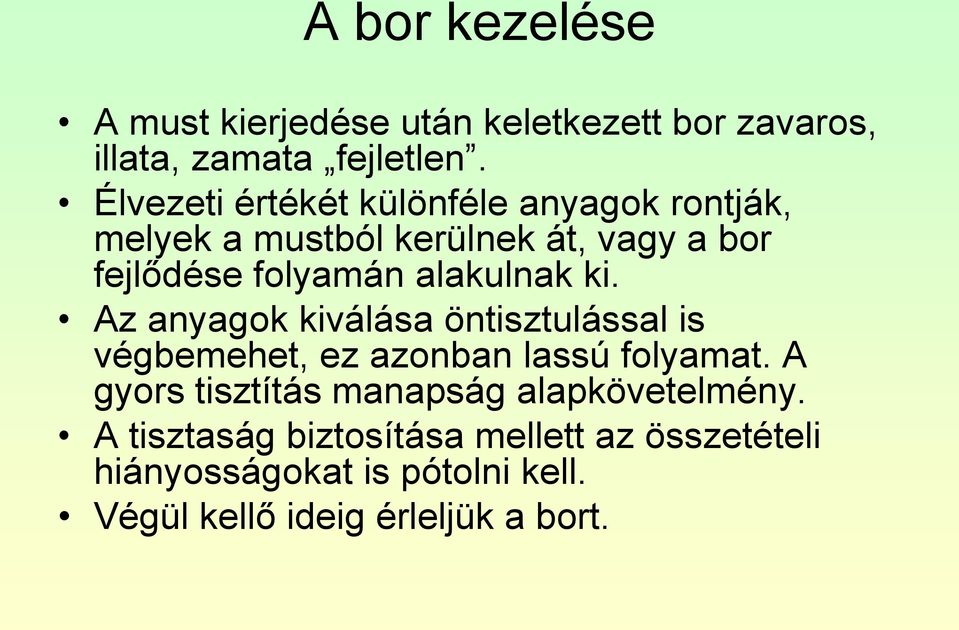 alakulnak ki. Az anyagok kiválása öntisztulással is végbemehet, ez azonban lassú folyamat.