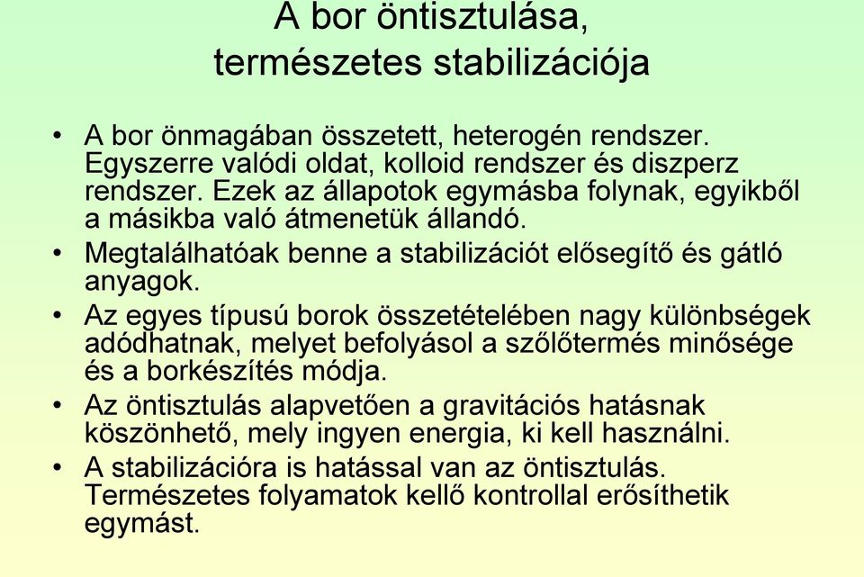 Az egyes típusú borok összetételében nagy különbségek adódhatnak, melyet befolyásol a szőlőtermés minősége és a borkészítés módja.