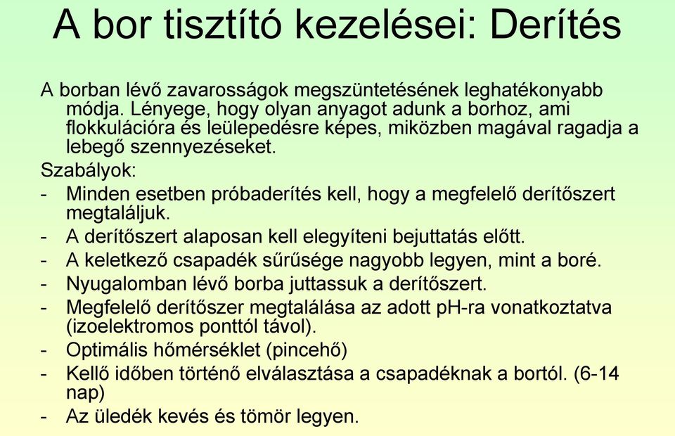 Szabályok: - Minden esetben próbaderítés kell, hogy a megfelelő derítőszert megtaláljuk. - A derítőszert alaposan kell elegyíteni bejuttatás előtt.