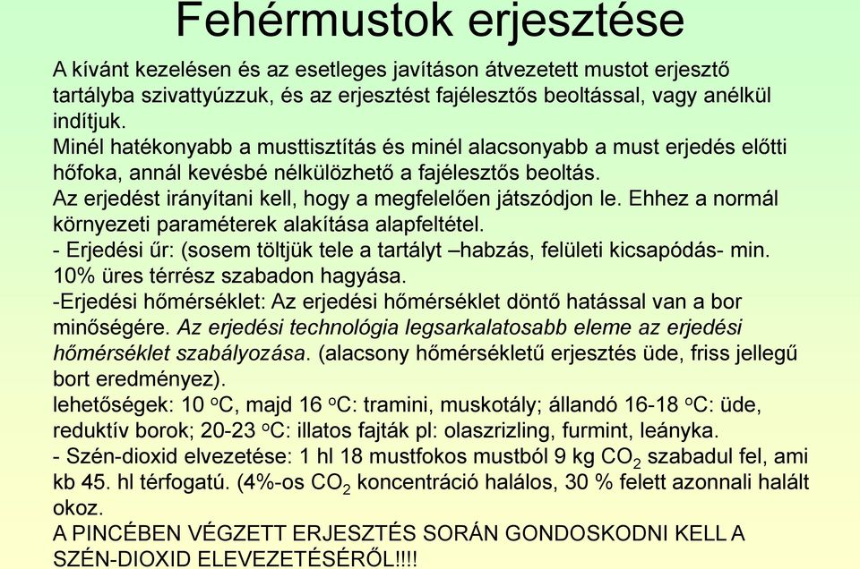 Ehhez a normál környezeti paraméterek alakítása alapfeltétel. - Erjedési űr: (sosem töltjük tele a tartályt habzás, felületi kicsapódás- min. 10% üres térrész szabadon hagyása.