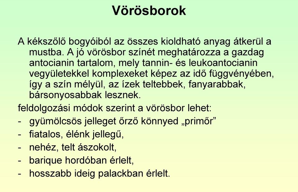 képez az idő függvényében, így a szín mélyül, az ízek teltebbek, fanyarabbak, bársonyosabbak lesznek.